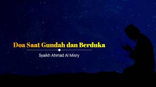 Doa Saat Gundah dan Berduka - Syaikh Ahmad Al Misry