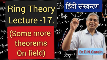 Ring Theory, Lec.- 17(Hindi version)(Some more theorems on field)