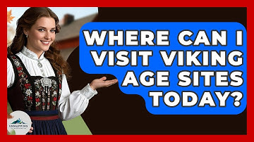 Where Can I Visit Viking Age Sites Today? - Unmapping Scandinavia
