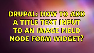 Drupal: How to add a title text input to an image field node form widget
