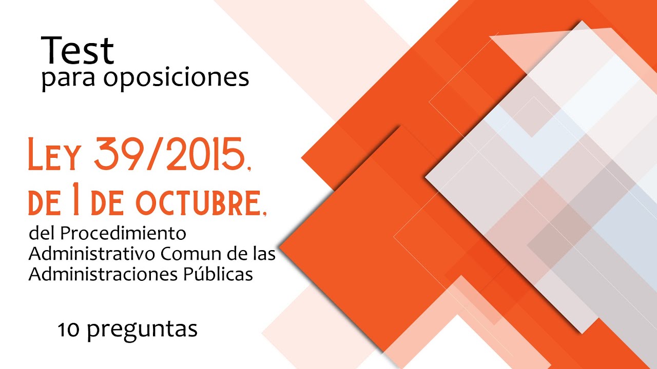 Test 250 Ley 39/2015, del Procedimiento administrativo común. Para oposiciones
