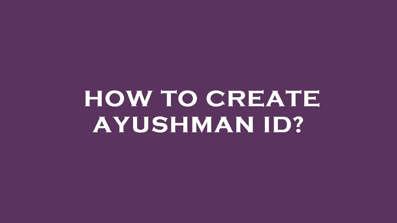 How to create ayushman id?