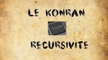 Le Konran Tutoriel - RÉCURSIVITÉ