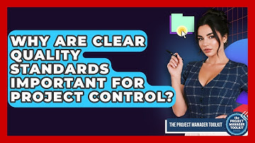 Why Are Clear Quality Standards Important For Project Control? - The Project Manager Toolkit