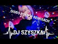 ♥️NAJLEPSZE DISCO W NAJLEPSZYCH REMIXACH♥️MARZEC 2K23 💨FREE DOWNLOAD 🔥 DJ SZYSZKA 💫