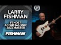 Larry Fishman I The American Acoustasonic Jazzmaster by Fender