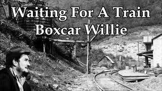 Waiting For A Train Boxcar Willie with Lyrics