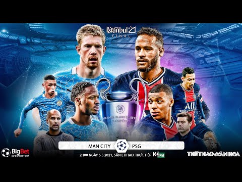 [NHẬN ĐỊNH BÓNG ĐÁ] Man City - PSG (2h00 ngày 5/5). Bán kết Cúp C1 Champions League. Trực tiếp K+PM