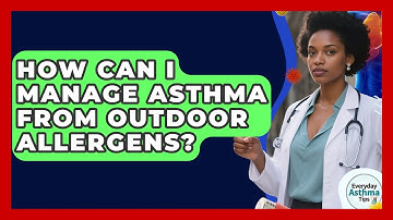 How Can I Manage Asthma From Outdoor Allergens? - Everyday Asthma Tips
