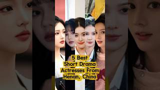 5 Best Short Drama Actresses From Henan China  likeyi liunian zhaiyiying zuoyi maqiuyuan