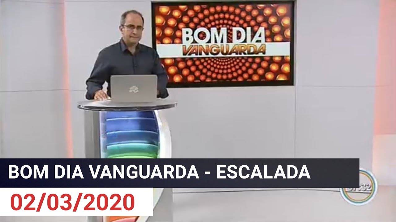 BOM DIA VANGUARDA - ESCALADA do dia 02/03/2020