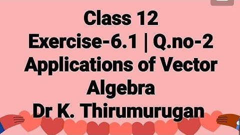 Class 12|EX-6.1|Q.no-2|Applications of Vector Algebra