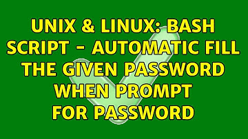 Unix & Linux: Bash Script - Automatic fill the given password when prompt for password