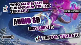 YANG MANIS TAPI BUKAN GULA TIK TOK TERBARU 2021 | AUDIO 8D BASS BOOSTED