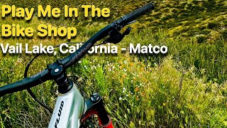 Play Me In The Bike Shop | MTB Vail Lake California Matco