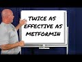 Twice as Effective as Metformin!