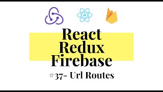 React Redux Firebase - Full Stack App #37 - Url Routes