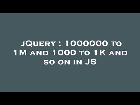 jQuery : 1000000 to 1M and 1000 to 1K and so on in JS