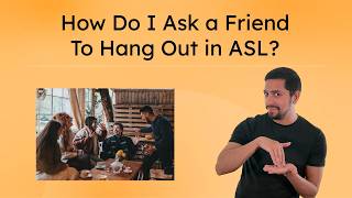 How Do I Ask a Friend To Hang Out in ASL? - Making Social Plans Using ASL