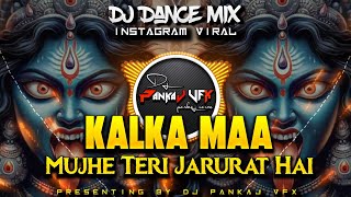 Kalka Maa Mujhe Teri Jarurat Hai || Navratri Special Remix Dance Mix DJ_RAJA_RDS_X_DJ_PANKAJ_VFX #dj