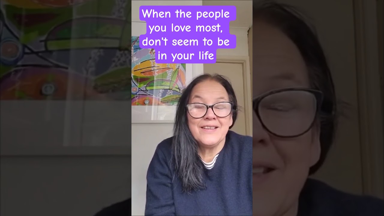 When the people you love most don't seem to be in your life