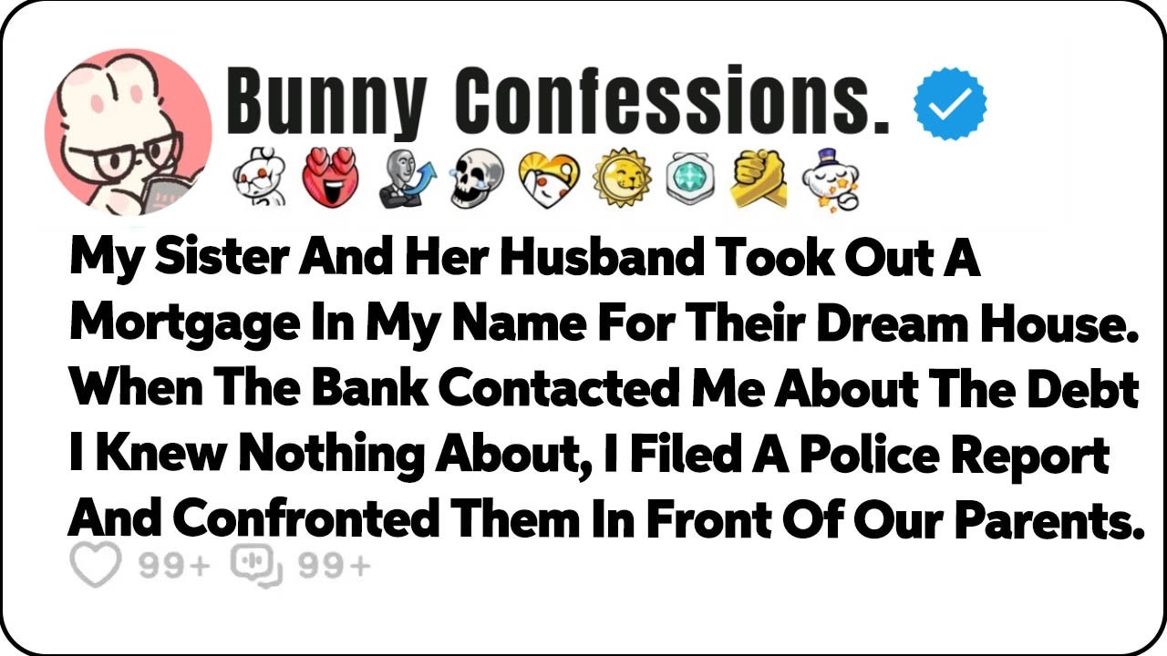 My Sister And Her Husband Took Out A Mortgage In My Name For Their… Reddit Family Stories