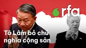 Tô Lâm phá bỏ thành trì cuối cùng của chủ nghĩa cộng sản