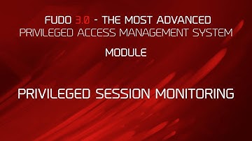 Fudo PAM (Privileged Access Management) Modules: Privileged Session Monitoring