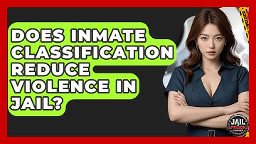 Does Inmate Classification Reduce Violence In Jail? - Jail & Prison Insider