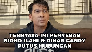 RIDHO ILAHI UNGKAP PENYEBAB PUTUS DARI DINAR CANDY