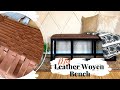 DIY Leather Woven Bench | Upholstery for Beginners