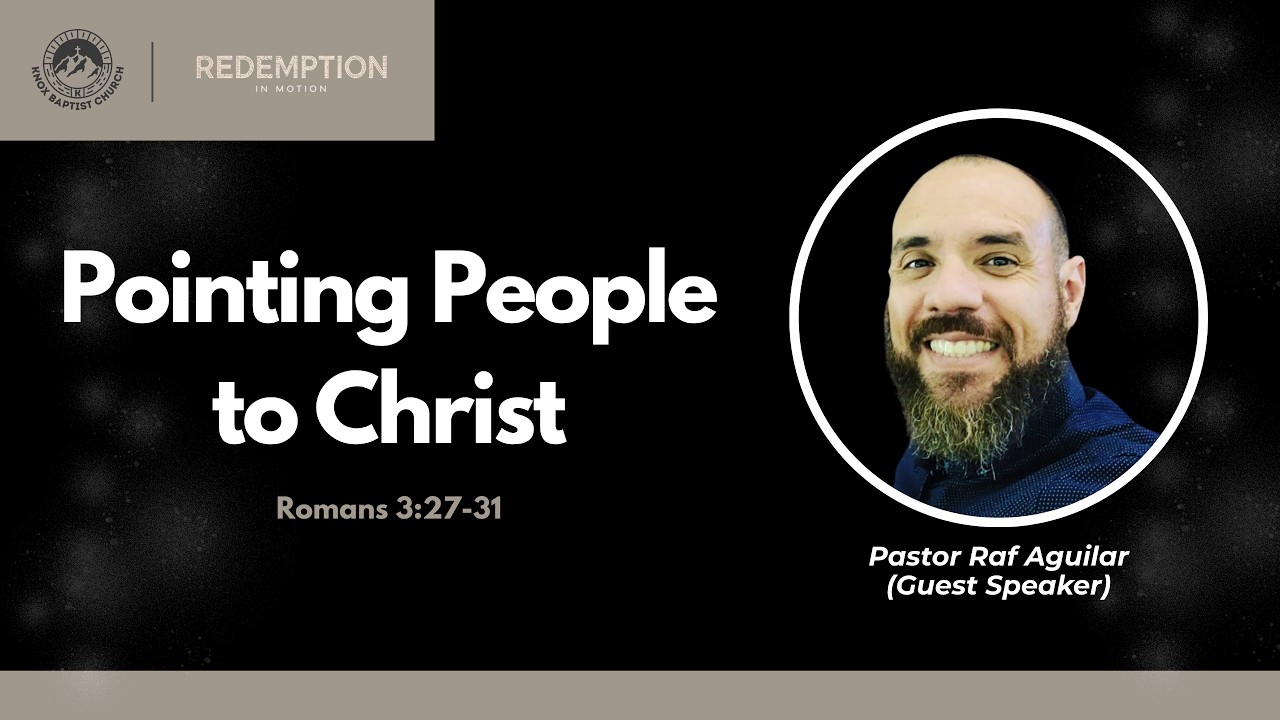 Redemption in Motion (Romans 3:27-31 - Pointing People to Christ) Pastor Raf Aguilar