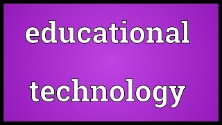 Educational technology Meaning