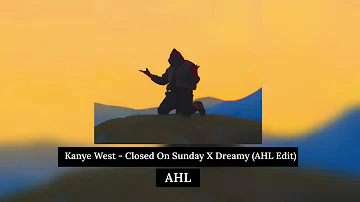 Kanye West - Closed On Sunday X Dreamy (AHL EDIT)