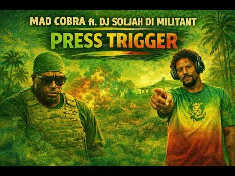 Press Trigger - Mad Cobra Ft. Dj Soljah Di Militant 
