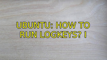Ubuntu: How to run logkeys? (2 Solutions!!)