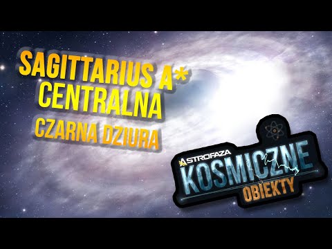 Czarna dziura w centrum naszej galaktyki (Sagittarius A*) - Kosmiczne Obiekty