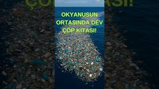 Okyanusun Ortasında Türkiye Büyüklüğünde Çöp Kıtası
