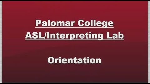 Palomar College ASL/Interpreting Lab Orientation
