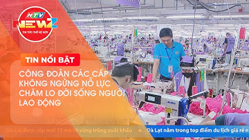CÔNG ĐOÀN CÁC CẤP KHÔNG NGỪNG NỖ LỰC CHĂM LO ĐỜI SỐNG NGƯỜI LAO ĐỘNG