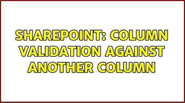 Sharepoint: column validation against another column (3 Solutions!!)