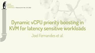Dynamic vCPU priority boosting in KVM for latency sensitive workloads- Joel Fernandes, Vineeth Pilla