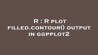 R : R plot filled.contour() output in ggpplot2