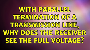 With parallel termination of a transmission line, why does the receiver see the full voltage?