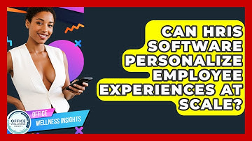 Can HRIS Software Personalize Employee Experiences At Scale? - Office Wellness Insights