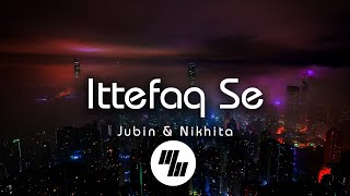 Jubin & Nikhita - Ittefaq Se 'Raat Baaki' (Lyrics)