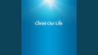 Video thumbnail of "Christ Our Life - Christ Our Life"