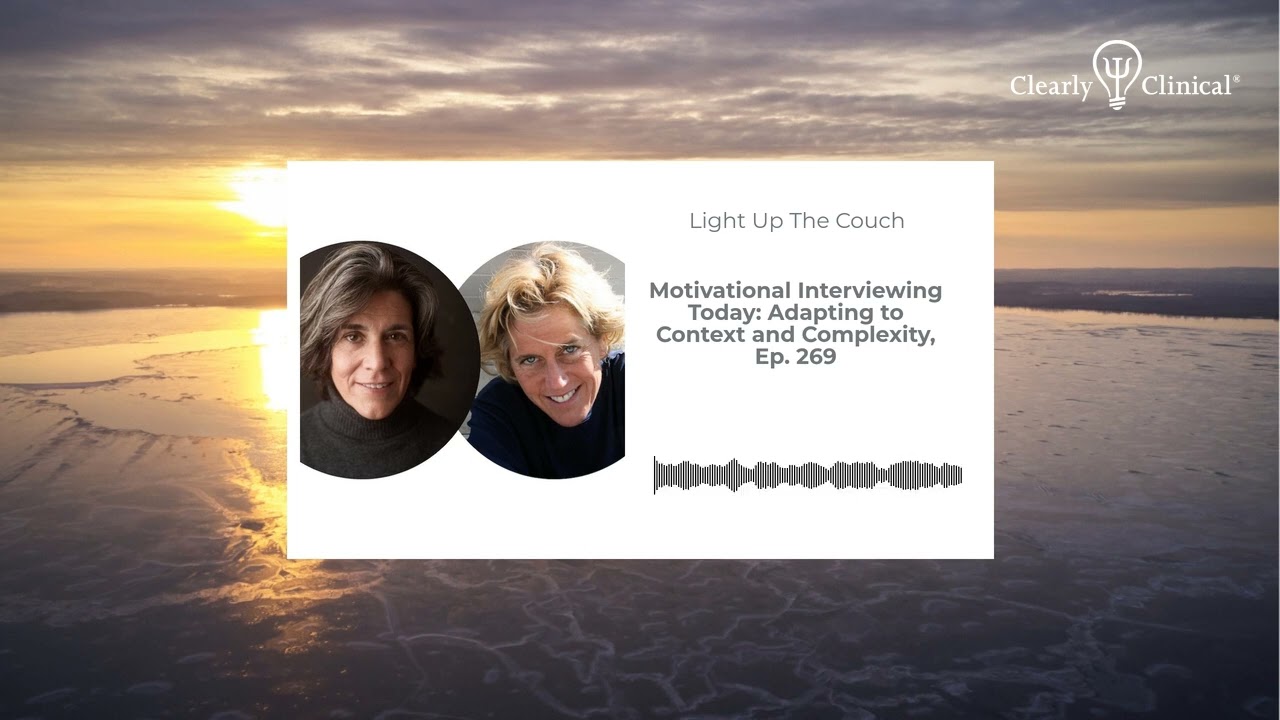Motivational Interviewing Today: Adapting to Context and Complexity, Ep. 269