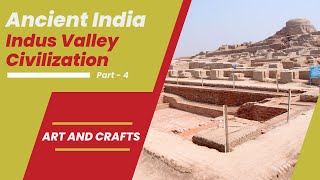 Ancient India; Indus Valley Civilization Part - 4| Art and Crafts
