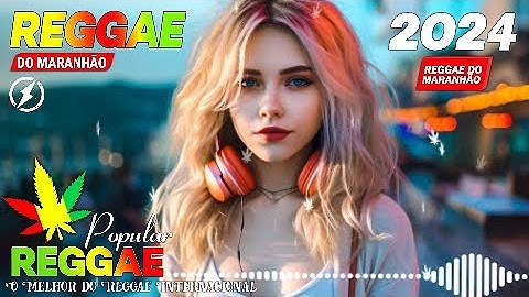 REGGAE DO MARANHÃO 2024 💕 AS MELHORES DO REGGAE REMIX 💕 SEQUÊNCIA REGGAE INTERNACIONAL 2024